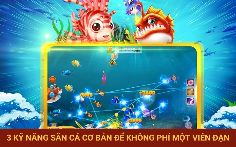 Những kỹ thuật bắn cá không phí đạn