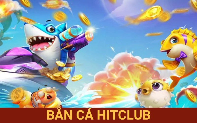 Bắn Cá Hitclub