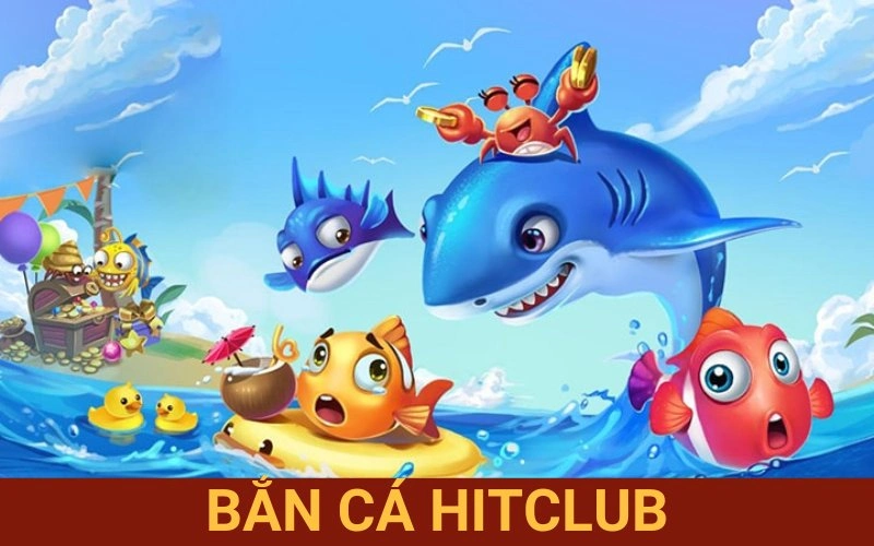 bắn cá Hitclub