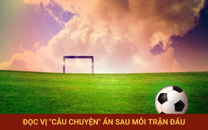 Nắm bắt yếu tố tâm lý trận đấu