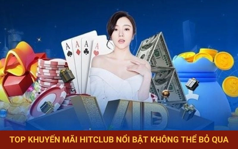 Những ưu đãi hàng đầu tại Hitclub
